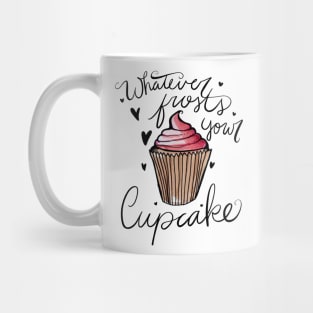 Whatever frosts your cupcake Mug